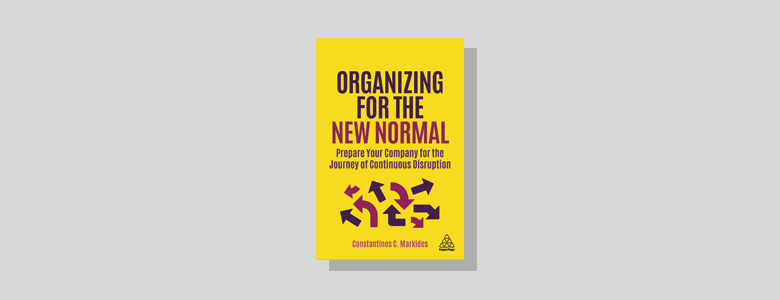 Book Cover - Organizing for the New Normal Constantinos C. Markides