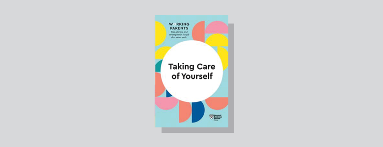 Book Cover - Taking Care of Yourself Harvard Business Review Press