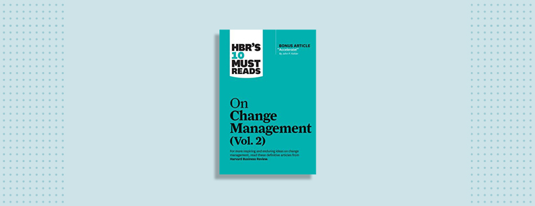 HBR's 10 Must Reads On Change Management Harvard Business Review