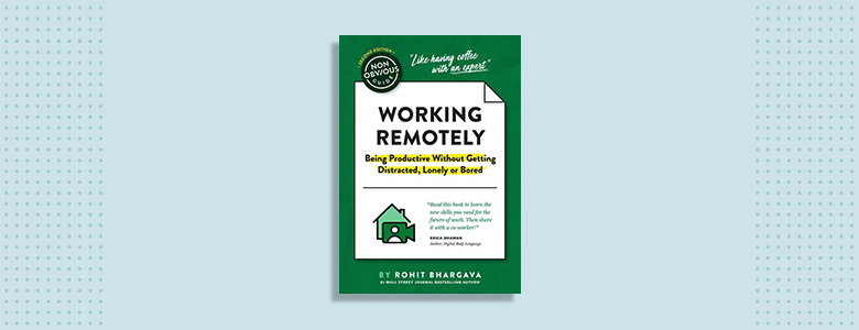 The Non-Obvious Guide to Working Remotely Rohit Bhargava