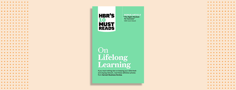 HBR's 10 Must Reads On Lifelong Learning Harvard Business Review Press