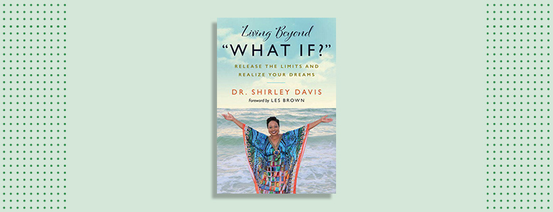 Living Beyond "What If?" by Dr. Shirley Davis