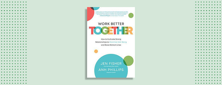 Work Better Together by Jen Fisher & Anh Phillips 