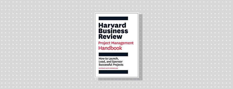 Harvard Business Review Project Management Handbook Antonio Nieto-Rodriguez