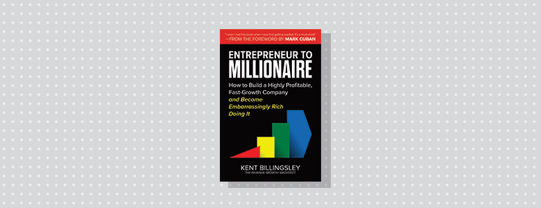 Entrepreneur to Millionaire Kent Billingsley