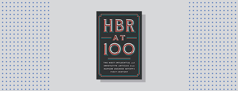 HBR at 100 Harvard Business Review