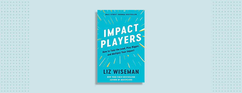 Impact Players Liz Wiseman