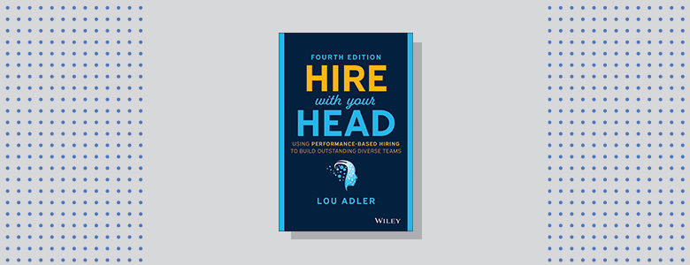 Hire with Your Head, Fourth Edition Lou Adler