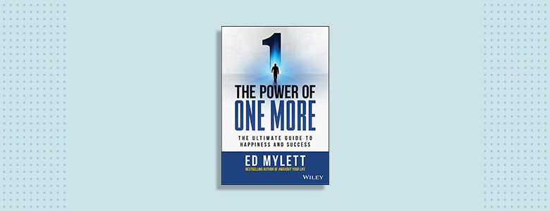 The Power of One More: The Ultimate Guide to Happiness and Success Ed Mylett 