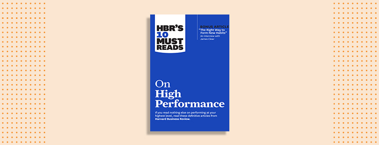 HBR’s 10 Must Reads on High Performance Harvard Business Review