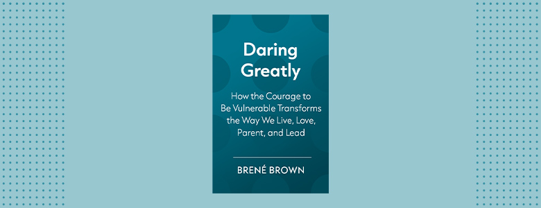 Daring Greatly by 
Brené Brown
