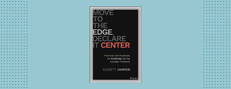 Move to the Edge, Declare It Center by 
Everett Harper